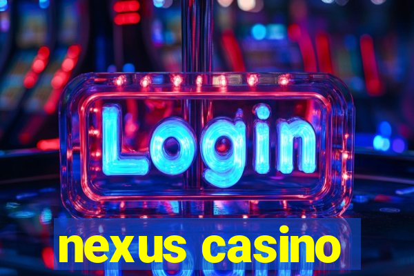 nexus casino