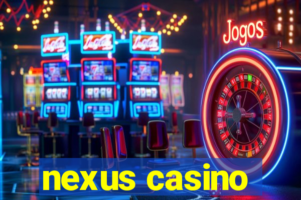 nexus casino