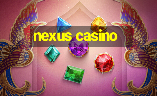 nexus casino