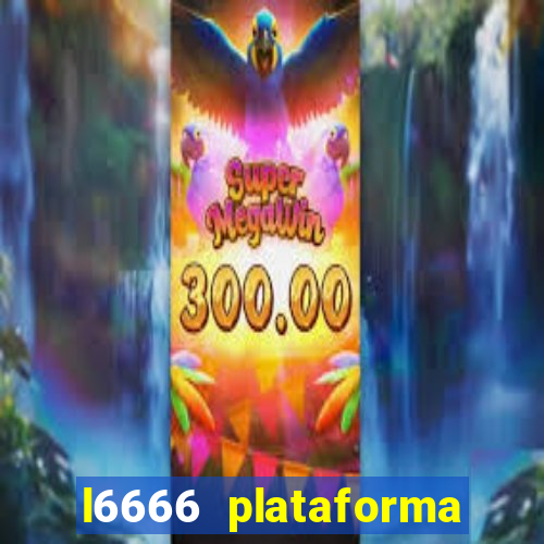 l6666 plataforma paga mesmo