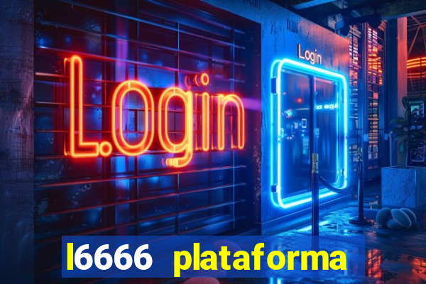 l6666 plataforma paga mesmo