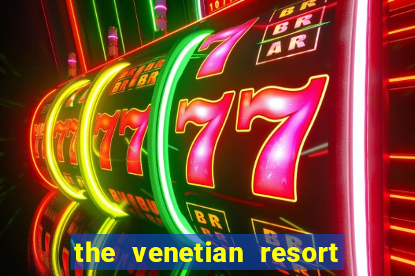 the venetian resort & casino