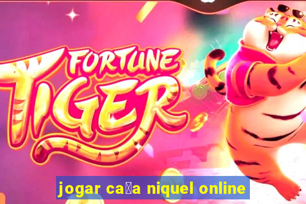 jogar ca莽a niquel online