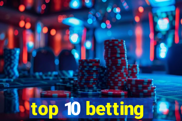 top 10 betting