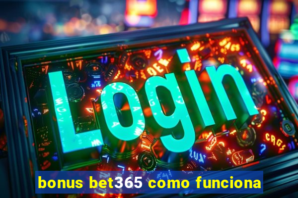 bonus bet365 como funciona