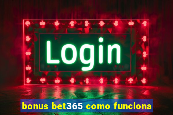 bonus bet365 como funciona