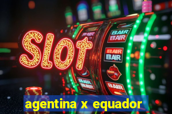 agentina x equador