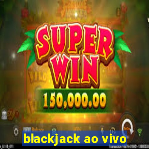 blackjack ao vivo