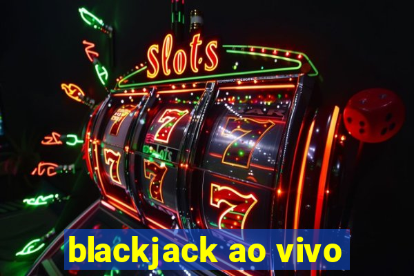 blackjack ao vivo