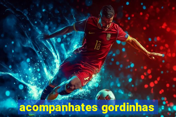 acompanhates gordinhas