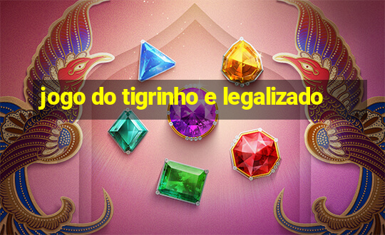 jogo do tigrinho e legalizado