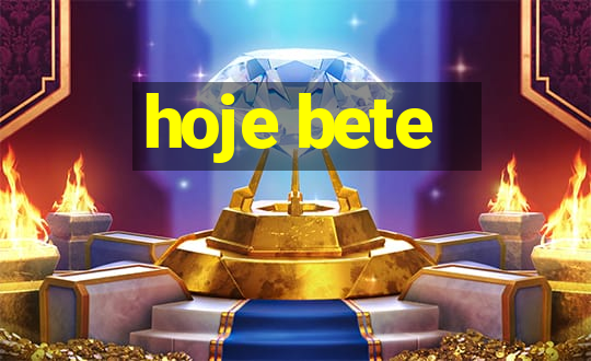 hoje bete