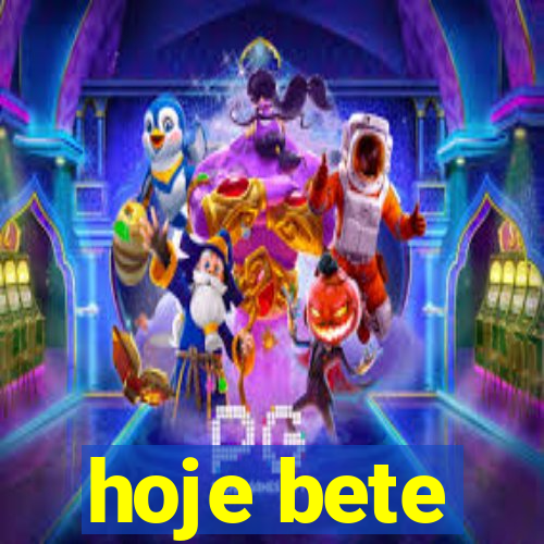 hoje bete