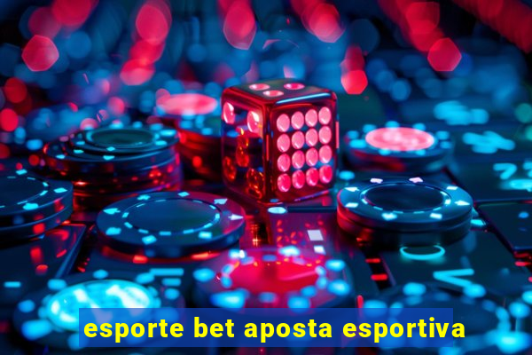 esporte bet aposta esportiva