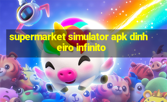 supermarket simulator apk dinheiro infinito