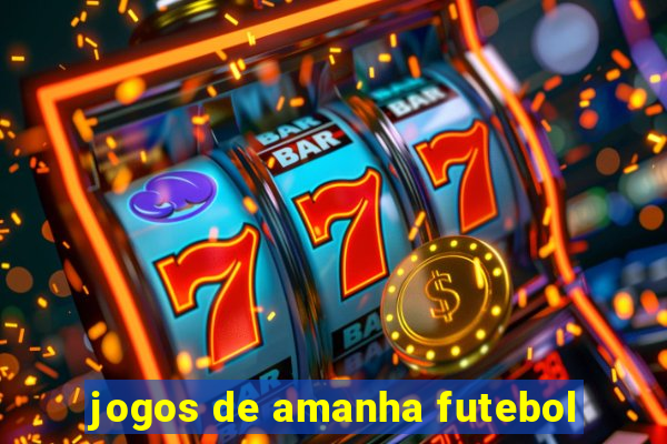 jogos de amanha futebol