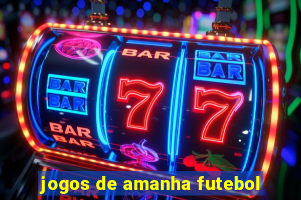 jogos de amanha futebol