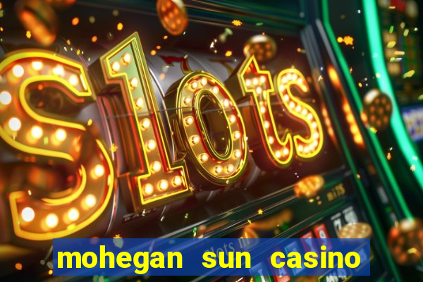 mohegan sun casino uncasville connecticut