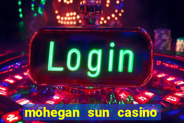 mohegan sun casino uncasville connecticut