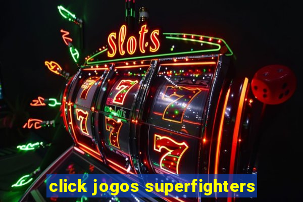 click jogos superfighters