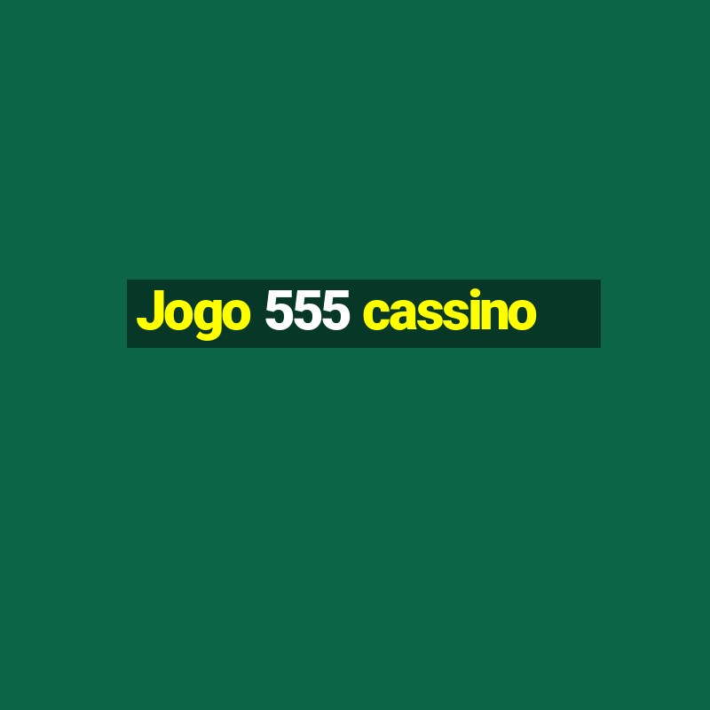 Jogo 555 cassino