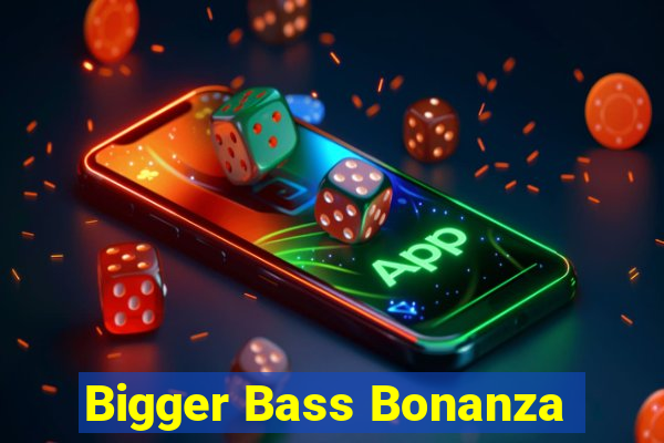 Bigger Bass Bonanza