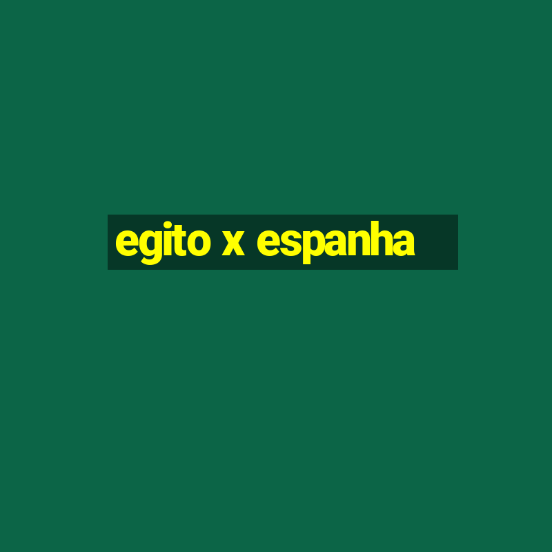 egito x espanha