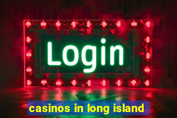 casinos in long island