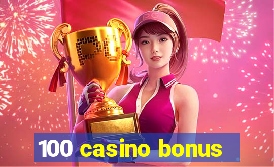 100 casino bonus