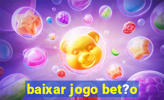 baixar jogo bet?o