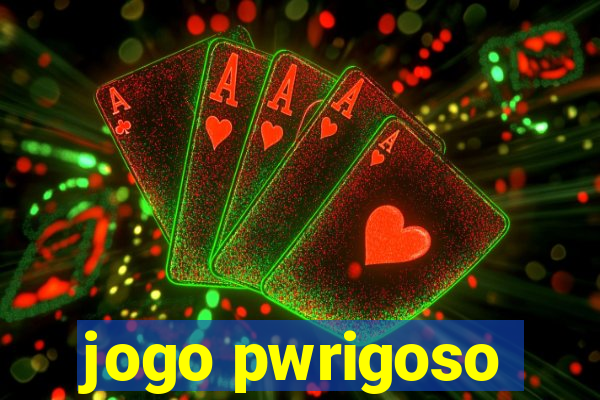 jogo pwrigoso