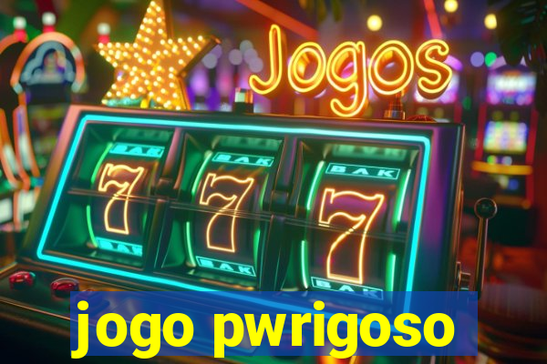 jogo pwrigoso