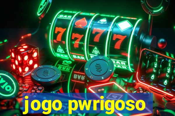 jogo pwrigoso