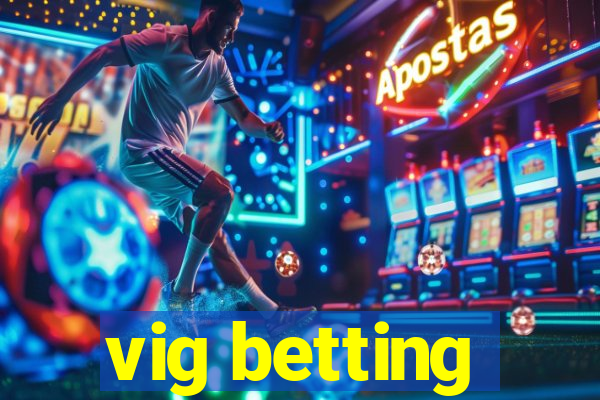 vig betting