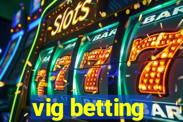 vig betting