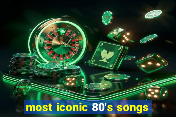 most iconic 80's songs