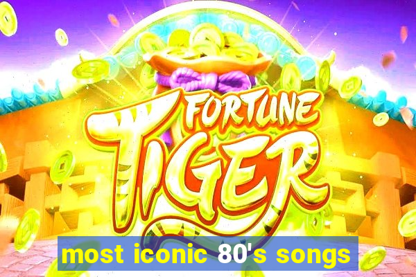 most iconic 80's songs