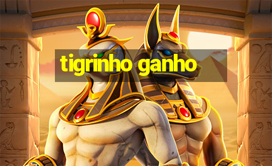 tigrinho ganho