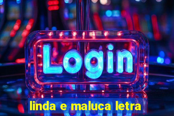 linda e maluca letra