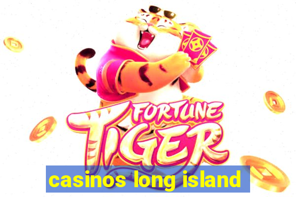 casinos long island