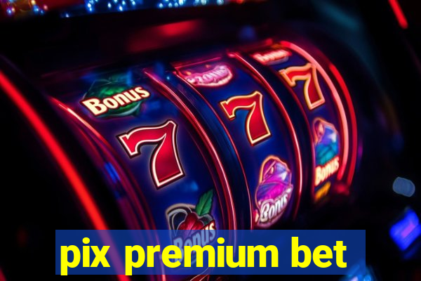 pix premium bet