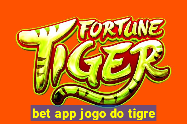 bet app jogo do tigre