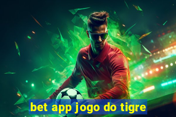 bet app jogo do tigre