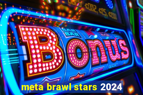 meta brawl stars 2024