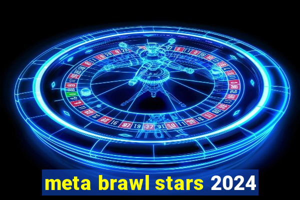 meta brawl stars 2024