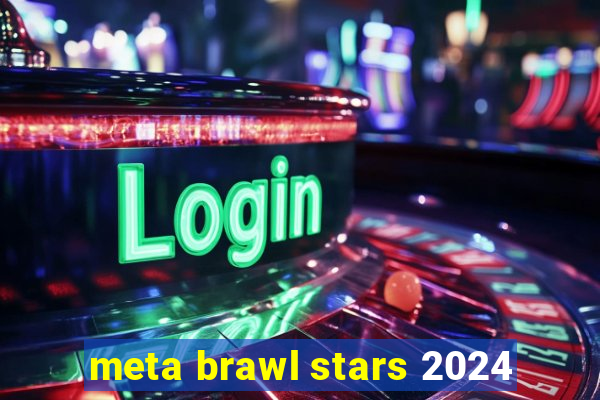 meta brawl stars 2024