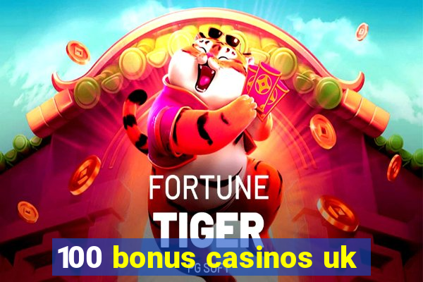 100 bonus casinos uk