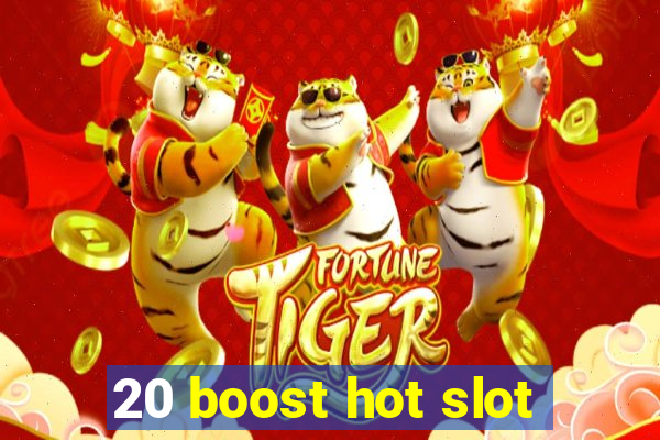 20 boost hot slot