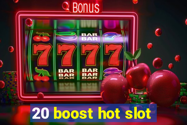 20 boost hot slot