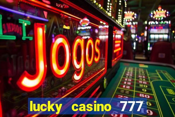 lucky casino 777 real cash